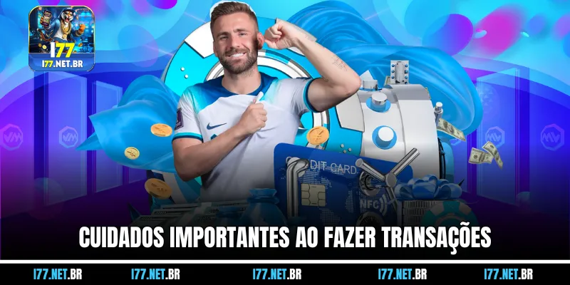 Cuidados Importantes ao Fazer Transações
