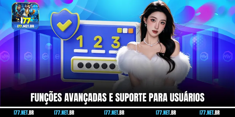 Funções Avançadas e Suporte para Usuários