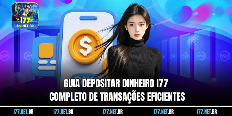 Guia Depositar Dinheiro I77 Completo de Transações Eficientes