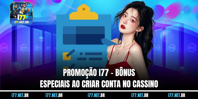 Promoção I77 – Bônus Especiais ao Criar Conta no Cassino