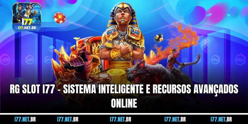 RG Slot I77 – Sistema Inteligente e Recursos Avançados Online