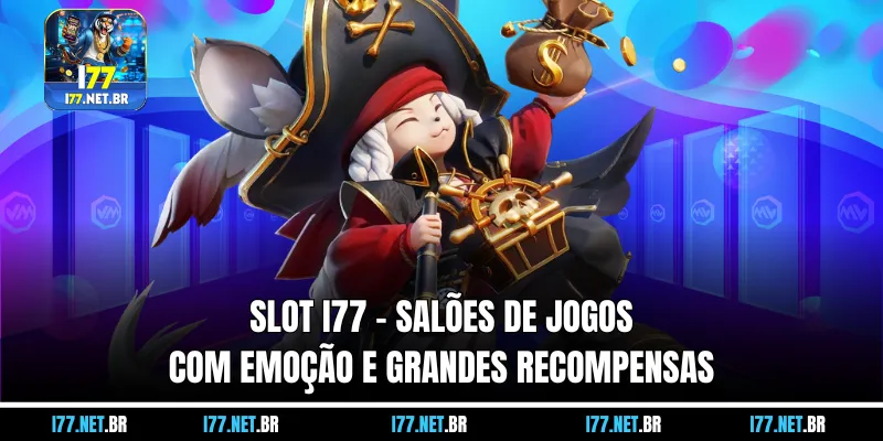 Slot I77 – Salões de Jogos com Emoção e Grandes Recompensas