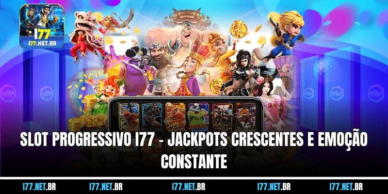 Slot Progressivo I77 – Jackpots Crescentes e Emoção Constante