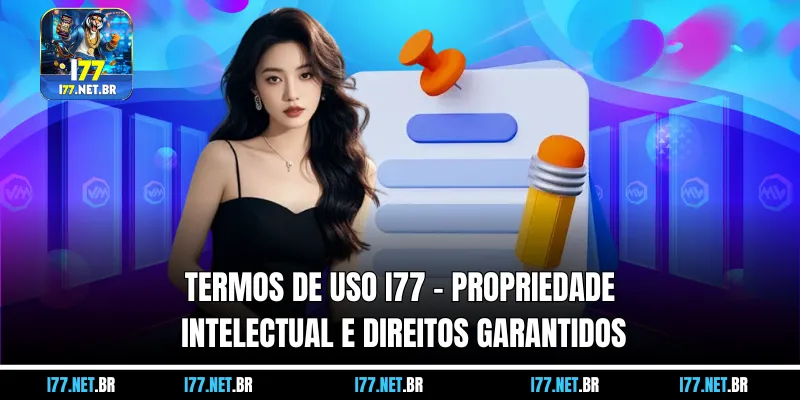 Termos de Uso I77 – Propriedade Intelectual e Direitos Garantidos