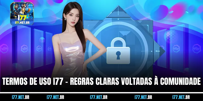 Termos de Uso I77 – Regras Claras Voltadas à Comunidade